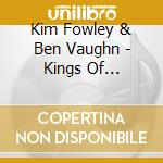Kim Fowley & Ben Vaughn - Kings Of Saturday Night cd musicale di Kim Fowley & Ben Vaughn