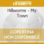 Hillworms - My Town cd