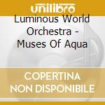 Luminous World Orchestra - Muses Of Aqua
