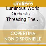 Luminous World Orchestra - Threading The Ether