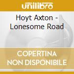 Hoyt Axton - Lonesome Road cd musicale di Hoyt Axton