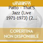 Patto - That'S Jazz (Live 1971-1973) (2 Cd) cd
