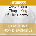 Z-Ro / Slim Thug - King Of The Ghetto Vs Boss Of All Bosses cd