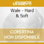 Wale - Hard & Soft cd