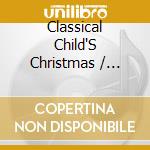 Classical Child'S Christmas / Various - Classical Child'S Christmas / Various cd musicale di Classical Child'S Christmas / Various