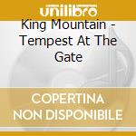King Mountain - Tempest At The Gate cd