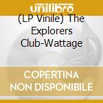 (LP Vinile) The Explorers Club-Wattage vinile