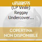 (LP Vinile) Reggay Undercover Vol. 1 / Various vinile
