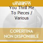 You Thrill Me To Pieces / Various cd