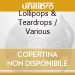 Lollipops & Teardrops / Various cd