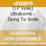 (LP Vinile) Ultrabomb - Dying To Smile vinile