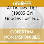 All Dressed Up! (1960S Girl Goodies Lost & Found) / Various cd
