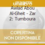 Awlad Abou Al-Gheit - Zar 2: Tumboura cd musicale di Awlad Abou Al