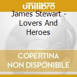 James Stewart - Lovers And Heroes cd musicale di James Stewart