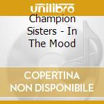 Champion Sisters - In The Mood cd