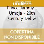 Prince Jammy - Umoja - 20th Century Debw cd musicale di Prince Jammy