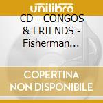 CD - CONGOS & FRIENDS - Fisherman Style cd musicale di CONGOS & FRIENDS