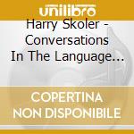 Harry Skoler - Conversations In The Language Of Jazz cd musicale di Harry Skoler