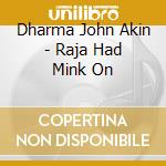 Dharma John Akin - Raja Had Mink On cd