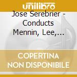 Jose Serebrier - Conducts Mennin, Lee, Serebrier cd