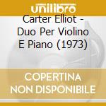 Carter Elliot - Duo Per Violino E Piano (1973) cd musicale di Carter Elliot