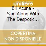 Bill Acuna - Sing Along With The Despotic Hall Of Fame cd