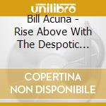 Bill Acuna - Rise Above With The Despotic Hall Of Fame cd
