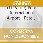 (LP Vinile) Pete International Airport - Pete International Airport