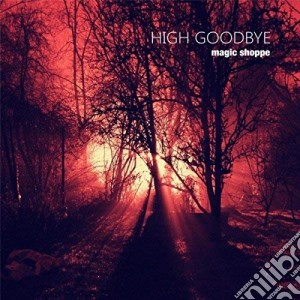 (LP Vinile) Magic Shoppe - High Goodbye lp vinile di Magic Shoppe