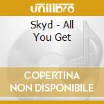 Skyd - All You Get cd