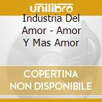 Industria Del Amor - Amor Y Mas Amor cd