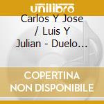 Carlos Y Jose / Luis Y Julian - Duelo De Leyendas cd musicale di Carlos Y Jose / Luis Y Julian