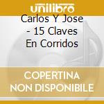 Carlos Y Jose - 15 Claves En Corridos cd