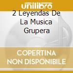 2 Leyendas De La Musica Grupera cd