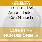 Industria Del Amor - Exitos Con Mariachi cd musicale di Industria Del Amor