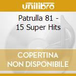 Patrulla 81 - 15 Super Hits cd