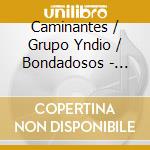 Caminantes / Grupo Yndio / Bondadosos - Historia Grupera cd