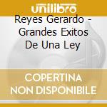 Reyes Gerardo - Grandes Exitos De Una Ley cd
