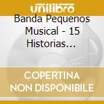 Banda Pequenos Musical - 15 Historias Romanticas cd