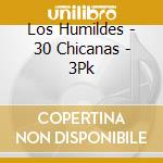 Los Humildes - 30 Chicanas - 3Pk cd