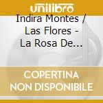 Indira Montes / Las Flores - La Rosa De Guadalupe cd musicale di Montes Indira / Las Flores