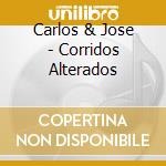 Carlos & Jose - Corridos Alterados cd