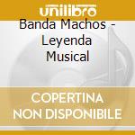 Banda Machos - Leyenda Musical cd