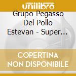 Grupo Pegasso Del Pollo Estevan - Super Exitos cd musicale