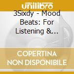 3Sixdy - Mood Beats: For Listening & Relaxation cd