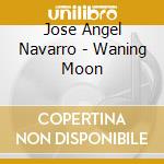 Jose Angel Navarro - Waning Moon cd