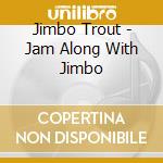 Jimbo Trout - Jam Along With Jimbo