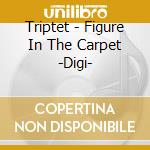 Triptet - Figure In The Carpet -Digi-