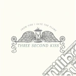 Three Second Kiss - From Fire I Save The Flame cd
