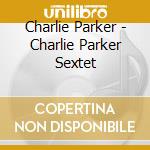 Charlie Parker - Charlie Parker Sextet cd
